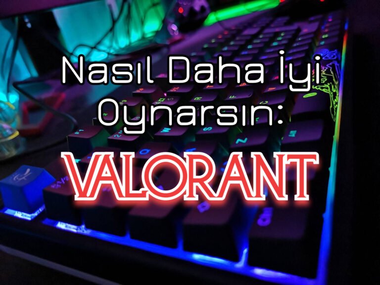 Nasıl Daha İyi Oynarsın: Valorant