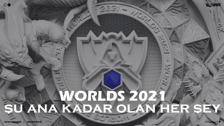 WORLDS 2021 ÖZEL: Şu Ana Kadar Olan Her Şey