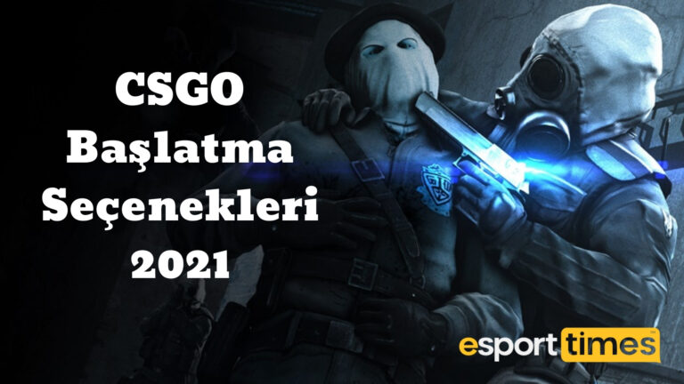 CSGO Başlatma Seçenekleri 2021 esportimes