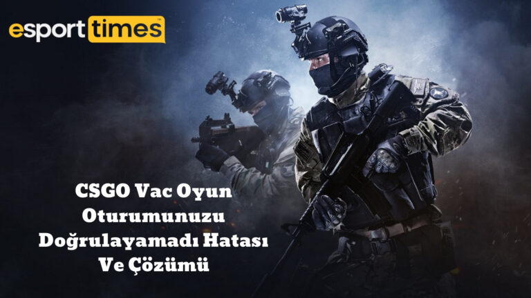 CSGO Vac Oyun Oturumunuzu Doğrulayamadı Hatası Ve Çözümü esportimes