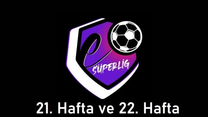 eSüperLig 21. ve 22. Hafta Sonuçlandı!