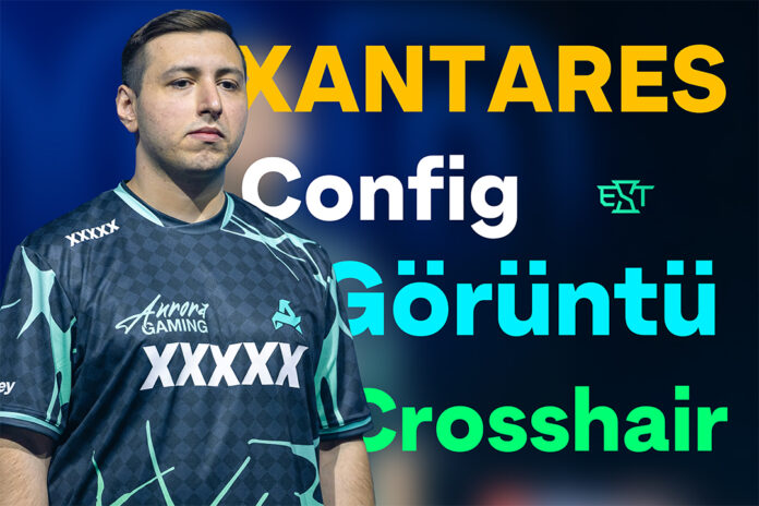CS2 XANTARES Ayarları - Config, Görüntü ve Crosshair